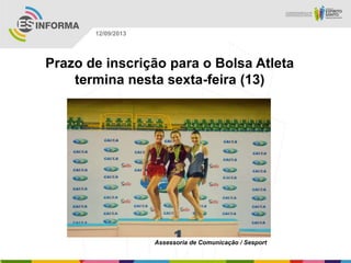 Assessoria de Comunicação / Sesport
12/09/2013
Prazo de inscrição para o Bolsa Atleta
termina nesta sexta-feira (13)
 