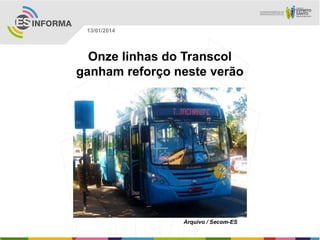 13/01/2014

Onze linhas do Transcol
ganham reforço neste verão

Arquivo / Secom-ES

 