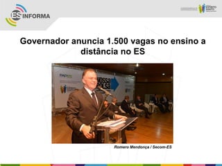 Governador anuncia 1.500 vagas no ensino a
             distância no ES




                     Romero Mendonça / Secom-ES
 