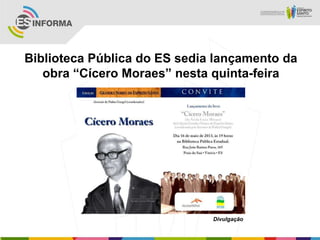 Biblioteca Pública do ES sedia lançamento da
obra “Cícero Moraes” nesta quinta-feira
Divulgação
 