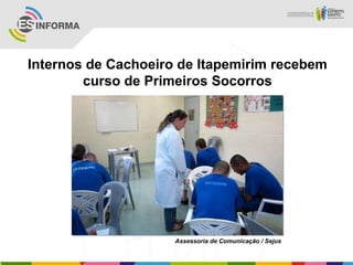 Internos de Cachoeiro de Itapemirim recebem
curso de Primeiros Socorros
Assessoria de Comunicação / Sejus
 