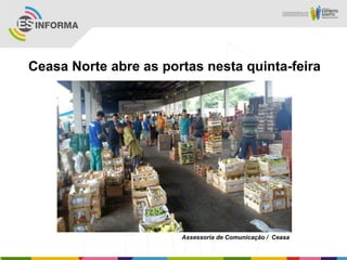 Ceasa Norte abre as portas nesta quinta-feira
Assessoria de Comunicação / Ceasa
 