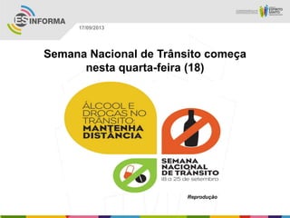 Reprodução
17/09/2013
Semana Nacional de Trânsito começa
nesta quarta-feira (18)
 