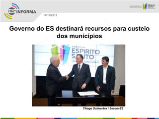 17/10/2013

Governo do ES destinará recursos para custeio
dos municípios

Thiago Guimarães / Secom-ES

 