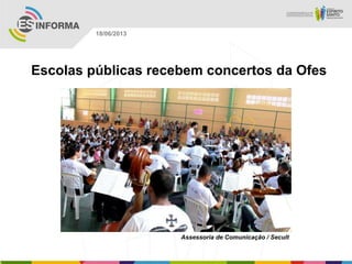 Escolas públicas recebem concertos da Ofes
Assessoria de Comunicação / Secult
18/06/2013
 