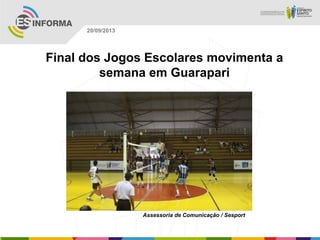 Assessoria de Comunicação / Sesport
20/09/2013
Final dos Jogos Escolares movimenta a
semana em Guarapari
 