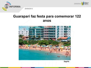 Sagrilo
20/09/2013
Guarapari faz festa para comemorar 122
anos
 