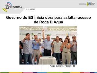 21/10/2013

Governo do ES inicia obra para asfaltar acesso
de Roda D’Água

Thiago Guimarães / Secom - ES

 