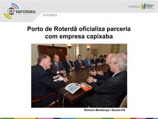 21/11/2013

Porto de Roterdã oficializa parceria
com empresa capixaba

Romero Mendonça / Secom-ES

 