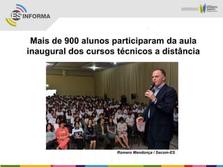 Mais de 900 alunos participaram da aula
inaugural dos cursos técnicos a distância
Romero Mendonça / Secom-ES
 