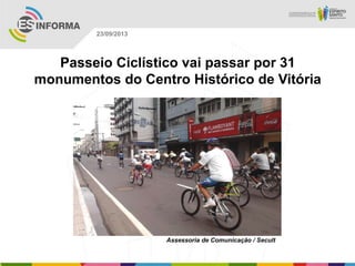Assessoria de Comunicação / Secult
23/09/2013
Passeio Ciclístico vai passar por 31
monumentos do Centro Histórico de Vitória
 