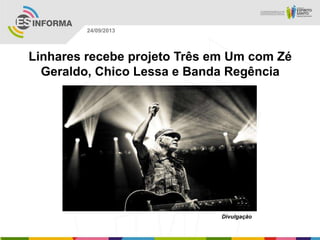 Divulgação
24/09/2013
Linhares recebe projeto Três em Um com Zé
Geraldo, Chico Lessa e Banda Regência
 