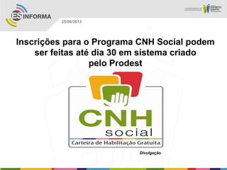 Inscrições para o Programa CNH Social podem
ser feitas até dia 30 em sistema criado
pelo Prodest
Divulgação
25/06/2013
 