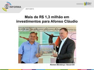 25/11/2013

Mais de R$ 1,3 milhão em
investimentos para Afonso Cláudio

Romero Mendonça / Secom-ES

 