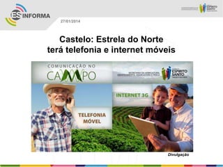 27/01/2014

Castelo: Estrela do Norte
terá telefonia e internet móveis

Divulgação

 