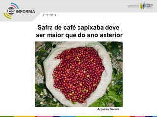 27/01/2014

Safra de café capixaba deve
ser maior que do ano anterior

Arquivo / Secom

 
