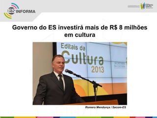 Governo do ES investirá mais de R$ 8 milhões
                em cultura




                       Romero Mendonça / Secom-ES
 
