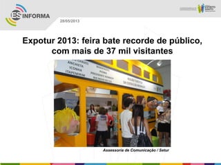 Expotur 2013: feira bate recorde de público,
com mais de 37 mil visitantes
Assessoria de Comunicação / Setur
28/05/2013
 