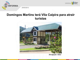 Domingos Martins terá Vila Caipira para atrair
turistas
Divulgação / Setur
29/05/2013
 