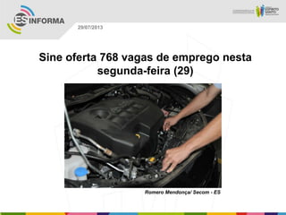 Romero Mendonça/ Secom - ES
29/07/2013
Sine oferta 768 vagas de emprego nesta
segunda-feira (29)
 