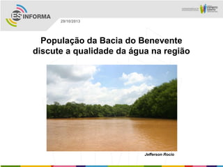 29/10/2013

População da Bacia do Benevente
discute a qualidade da água na região

Jefferson Rocio

 