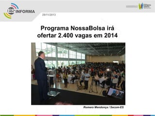 29/11/2013

Programa NossaBolsa irá
ofertar 2.400 vagas em 2014

Romero Mendonça / Secom-ES

 