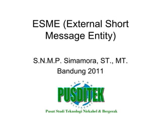 ESME (External Short Message Entity) S.N.M.P. Simamora, ST., MT. Bandung 2011 