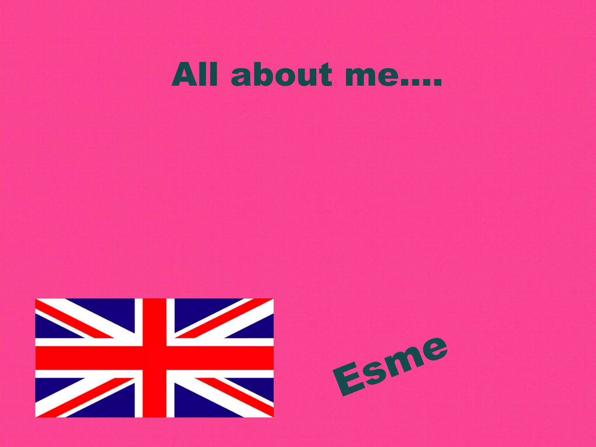 All about me….
e
sm
E