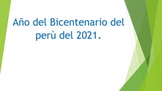Año del Bicentenario del
perù del 2021.
 