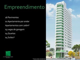 Empreendimento16 Pavimentos01 Apartamento por andarApartamentos com 206m²03 vagas de garagem04 Quartos04 Suítes** Duas suítes canadenses