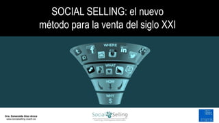 Dra. Esmeralda Díaz-Aroca
www.socialselling-coach.es
SOCIAL SELLING: el nuevo
método para la venta del siglo XXI
 