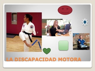 LA DISCAPACIDAD MOTORA
 