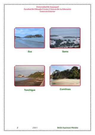 Universidad De Guayaquil
Facultad De Filosofía Y Letra Y Ciencia De La Educación
Comercio Exterior
2 2 A 1 Belén Espinoza Méndez
Sua Same
Tonchigue Cumilines
 