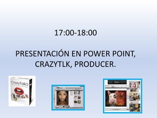 17:00-18:00PRESENTACIÓN EN POWER POINT, CRAZYTLK, PRODUCER.   <br />