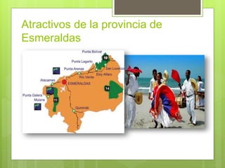 Atractivos de la provincia de
Esmeraldas
 