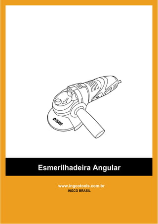 Esmerilhadeira Angular

     www.ingcotools.com.br
         INGCO BRASIL
 