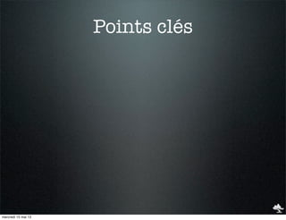 Points clés
mercredi 15 mai 13
 