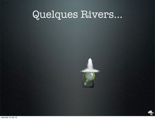 Quelques Rivers...
mercredi 15 mai 13
 