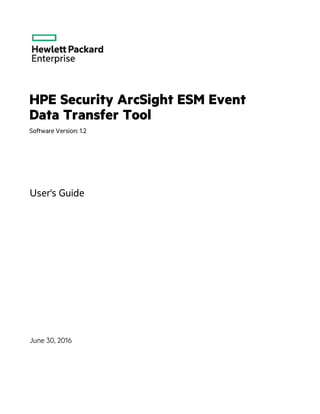 HPE Security ArcSight ESM Event
Data Transfer Tool
Software Version: 1.2
User's Guide
June 30, 2016
 