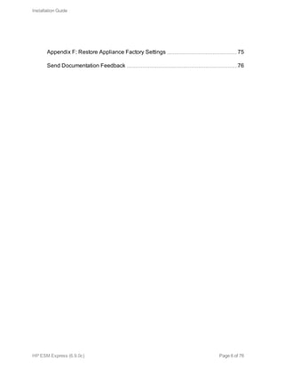 Appendix F: Restore Appliance Factory Settings 75
Send Documentation Feedback 76
Installation Guide
HP ESM Express (6.9.0c) Page 6 of 76
 