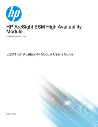 HP ArcSight ESM High Availability
Module
Software Version: 6.9.1
ESM High Availability Module User's Guide
February 2016
 