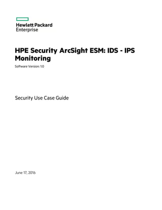 HPE Security ArcSight ESM: IDS - IPS
Monitoring
Software Version: 1.0
Security Use Case Guide
June 17, 2016
 