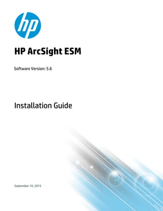 September 10, 2015
Installation Guide
Software Version: 5.6
HP ArcSight ESM
 