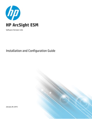 HP ArcSight ESM
Software Version: 6.8c
Installation and Configuration Guide
January 29, 2015
 