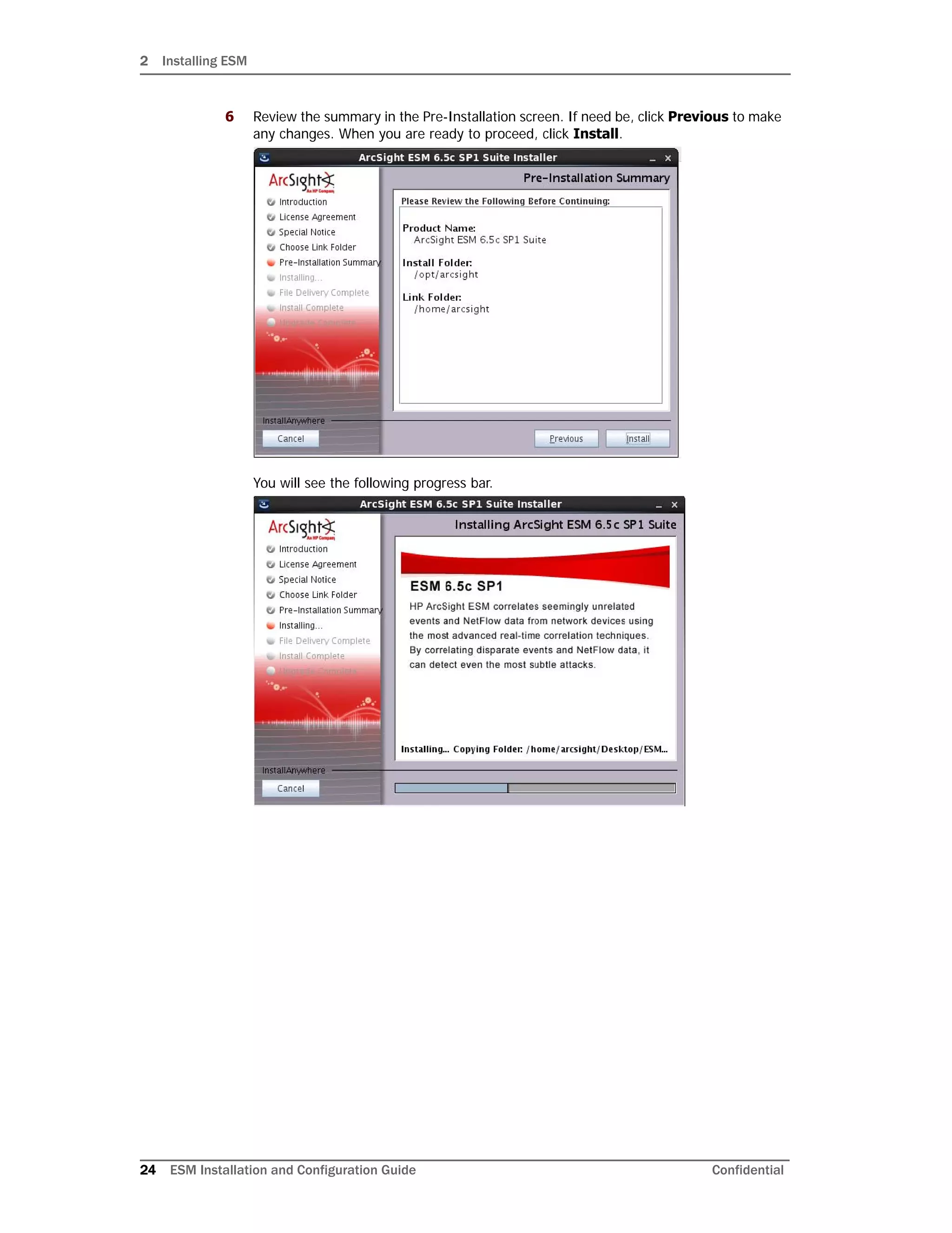 2 Installing ESM
24 ESM Installation and Configuration Guide Confidential
6 Review the summary in the Pre-Installation screen. If need be, click Previous to make
any changes. When you are ready to proceed, click Install.
You will see the following progress bar.
 