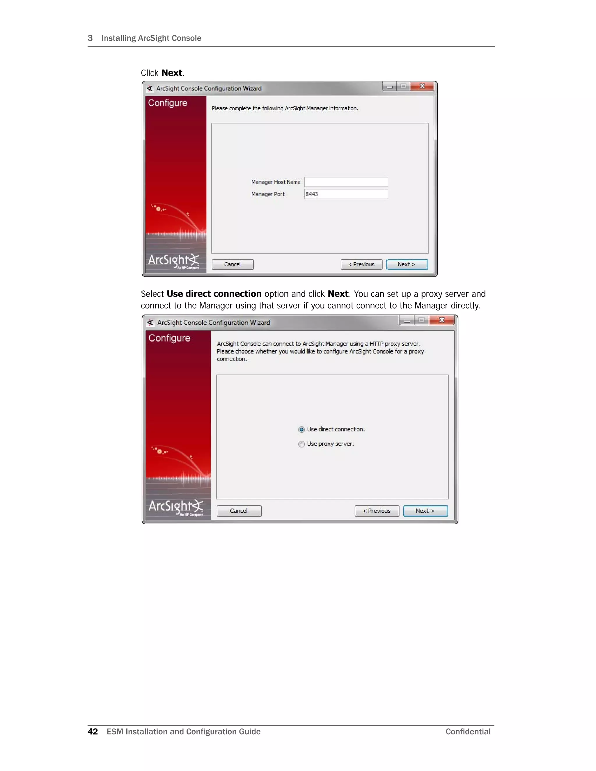 3 Installing ArcSight Console
42 ESM Installation and Configuration Guide Confidential
Click Next.
Select Use direct connection option and click Next. You can set up a proxy server and
connect to the Manager using that server if you cannot connect to the Manager directly.
 
