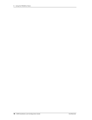 C Using the PKCS#11 Token
76 ESM Installation and Configuration Guide Confidential
 
