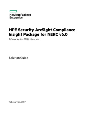 HPE Security ArcSight Compliance
Insight Package for NERC v6.0
Software Version: ESM 6.9.1 and later
Solution Guide
February 23, 2017
 