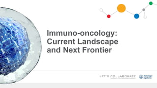 Immuno-oncology:
Current Landscape
and Next Frontier
 
