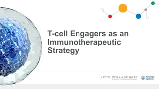 T-cell Engagers as an
Immunotherapeutic
Strategy
 